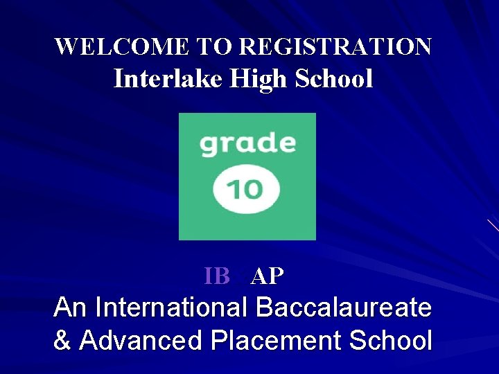 WELCOME TO REGISTRATION Interlake High School IB&AP An International Baccalaureate & Advanced Placement School