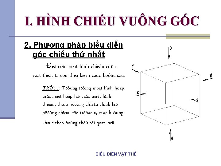 I. HÌNH CHIẾU VUÔNG GÓC 2. Phương pháp biểu diễn góc chiếu thứ nhất