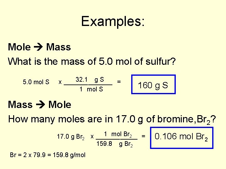 Examples: Mole Mass What is the mass of 5. 0 mol of sulfur? 5.