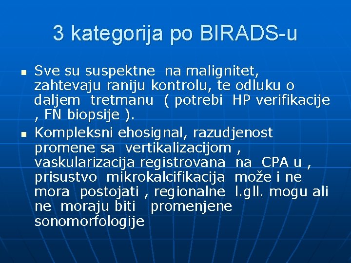 3 kategorija po BIRADS-u n n Sve su suspektne na malignitet, zahtevaju raniju kontrolu,