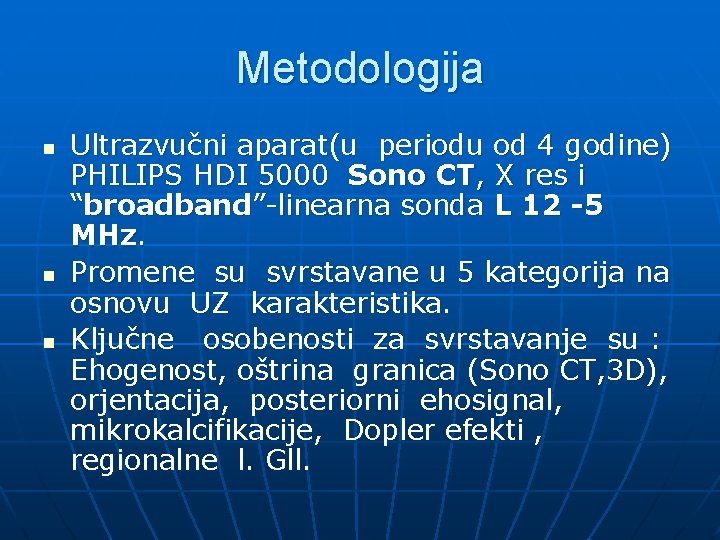 Metodologija n n n Ultrazvučni aparat(u periodu od 4 godine) PHILIPS HDI 5000 Sono