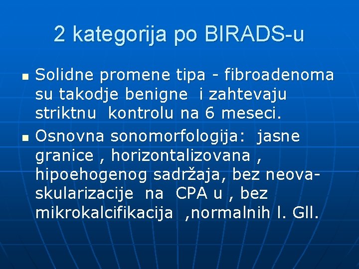 2 kategorija po BIRADS-u n n Solidne promene tipa - fibroadenoma su takodje benigne