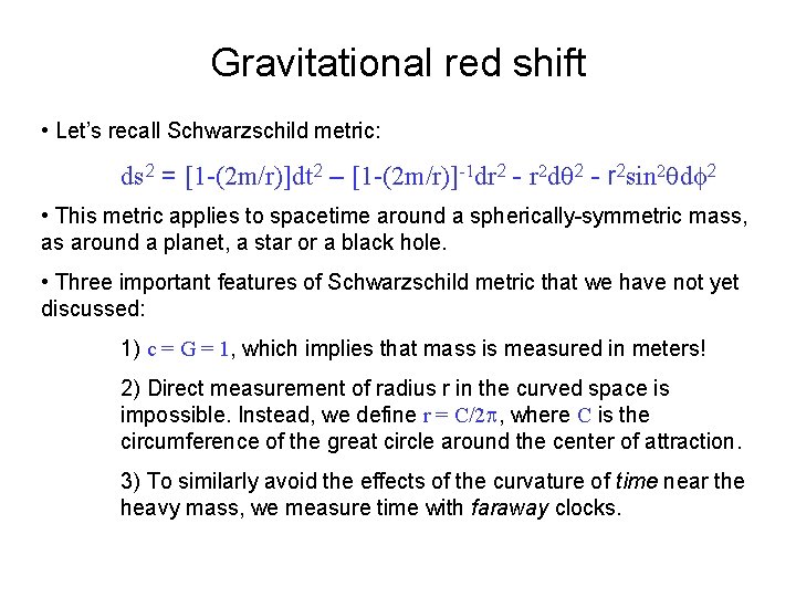 Gravitational red shift • Let’s recall Schwarzschild metric: ds 2 = [1 -(2 m/r)]dt