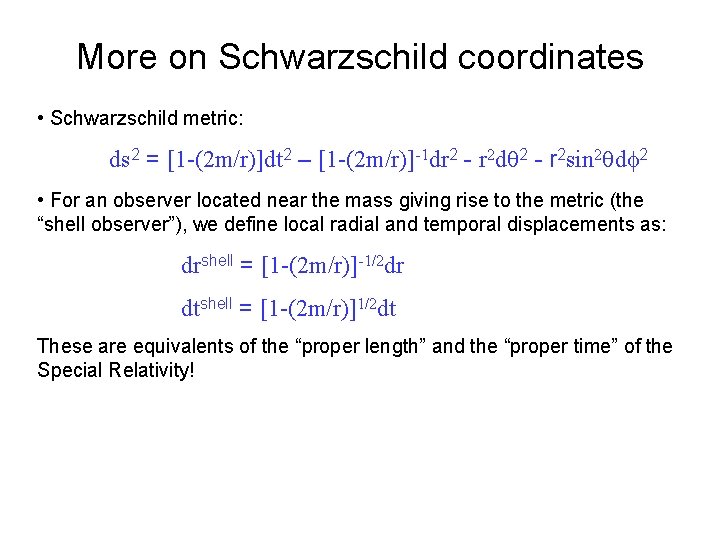 More on Schwarzschild coordinates • Schwarzschild metric: ds 2 = [1 -(2 m/r)]dt 2