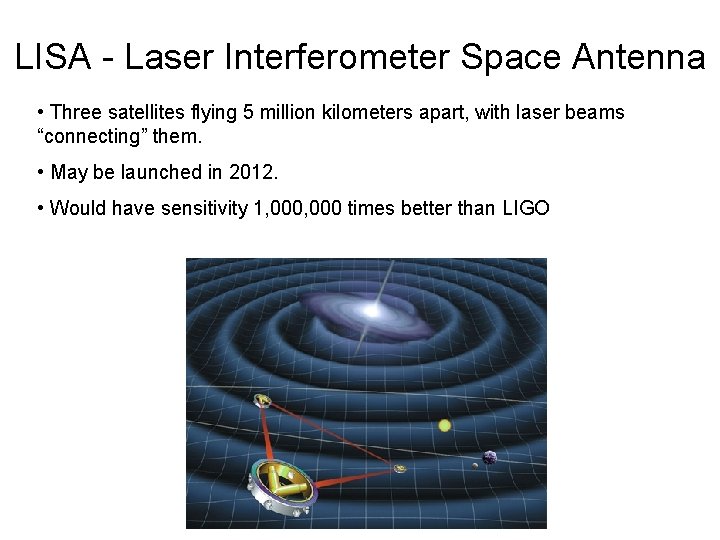 LISA - Laser Interferometer Space Antenna • Three satellites flying 5 million kilometers apart, LISA - Laser Interferometer Space Antenna • Three satellites flying 5 million kilometers apart,