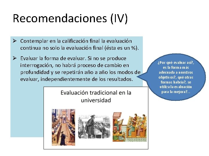 Recomendaciones (IV) Ø Contemplar en la calificación final la evaluación continua no solo la