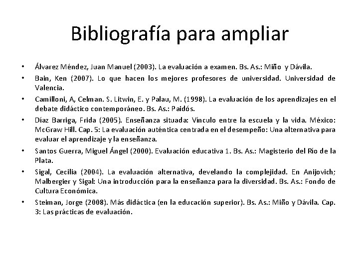 Bibliografía para ampliar • • Álvarez Méndez, Juan Manuel (2003). La evaluación a examen.