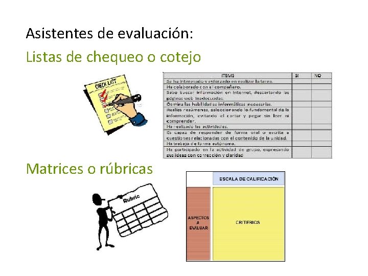 Asistentes de evaluación: Listas de chequeo o cotejo Matrices o rúbricas 