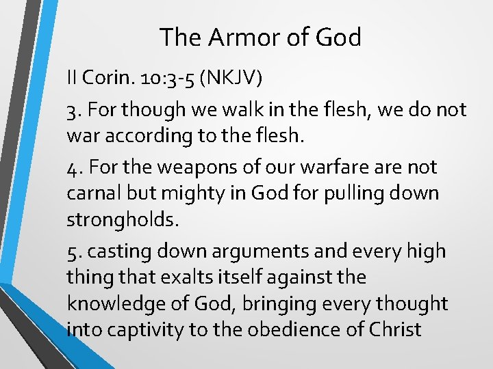 The Armor of God II Corin. 10: 3 -5 (NKJV) 3. For though we