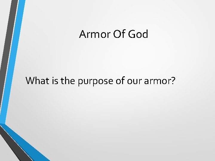 Armor Of God What is the purpose of our armor? 