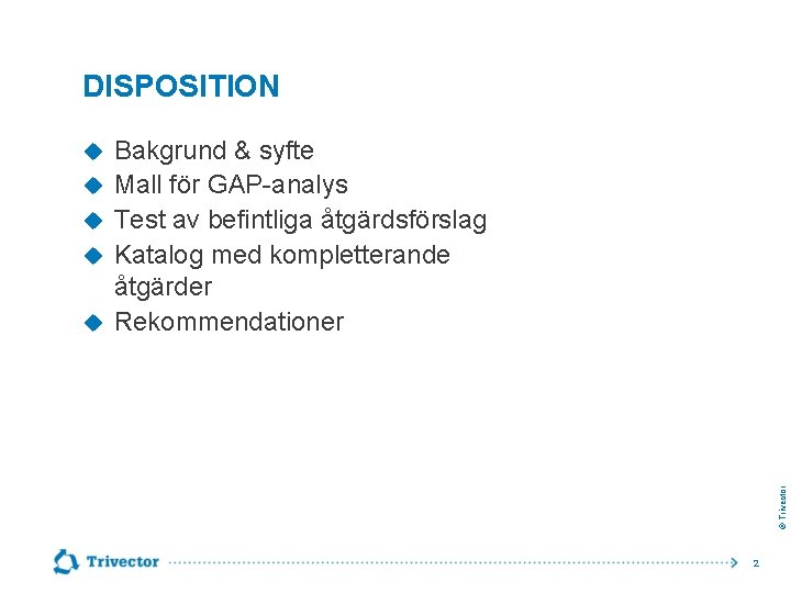 DISPOSITION Bakgrund & syfte Mall för GAP-analys Test av befintliga åtgärdsförslag Katalog med kompletterande