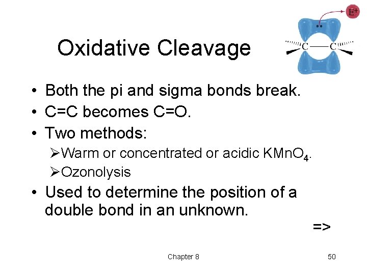 Oxidative Cleavage • Both the pi and sigma bonds break. • C=C becomes C=O.