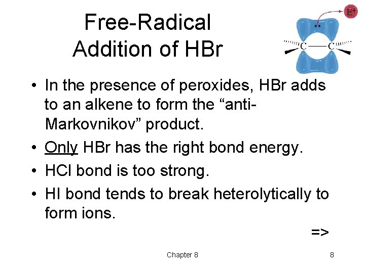 Free-Radical Addition of HBr • In the presence of peroxides, HBr adds to an