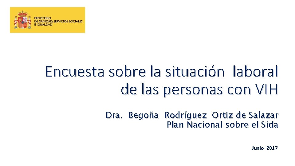 Encuesta sobre la situación laboral de las personas con VIH Dra. Begoña Rodríguez Ortiz