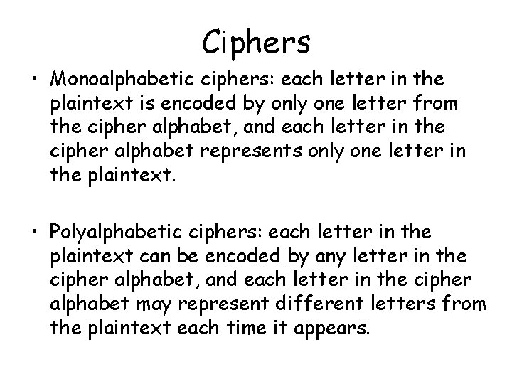 Ciphers • Monoalphabetic ciphers: each letter in the plaintext is encoded by only one