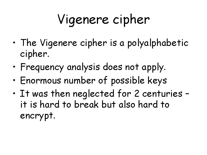 Vigenere cipher • The Vigenere cipher is a polyalphabetic cipher. • Frequency analysis does