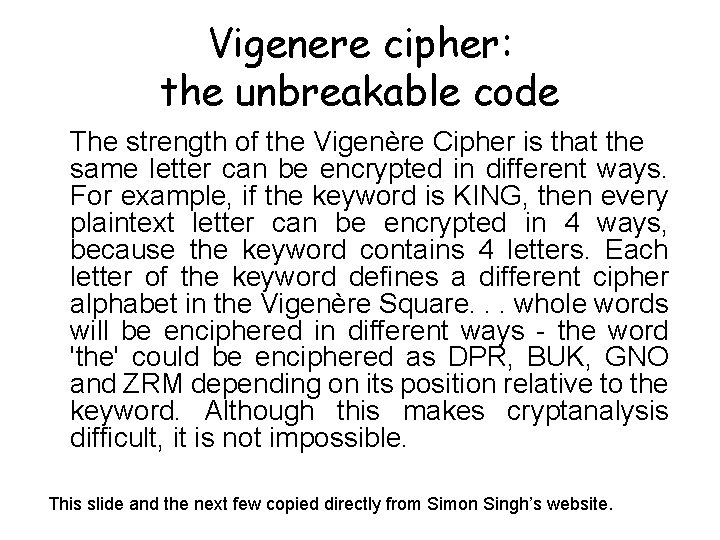 Vigenere cipher: the unbreakable code The strength of the Vigenère Cipher is that the