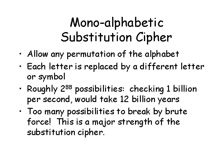 Mono-alphabetic Substitution Cipher • Allow any permutation of the alphabet • Each letter is
