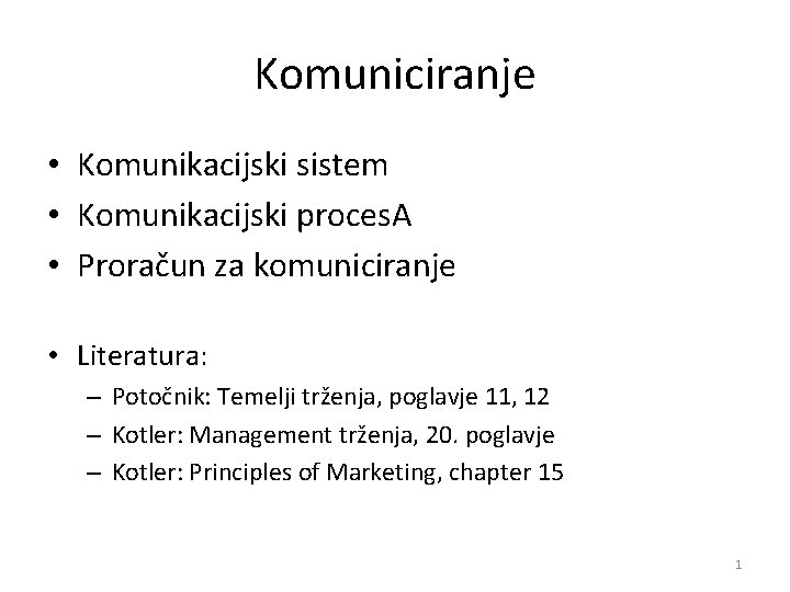 Komuniciranje • Komunikacijski sistem • Komunikacijski proces. A • Proračun za komuniciranje • Literatura: Komuniciranje • Komunikacijski sistem • Komunikacijski proces. A • Proračun za komuniciranje • Literatura: