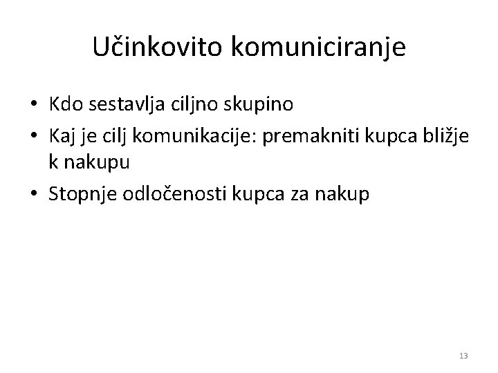 Učinkovito komuniciranje • Kdo sestavlja ciljno skupino • Kaj je cilj komunikacije: premakniti kupca