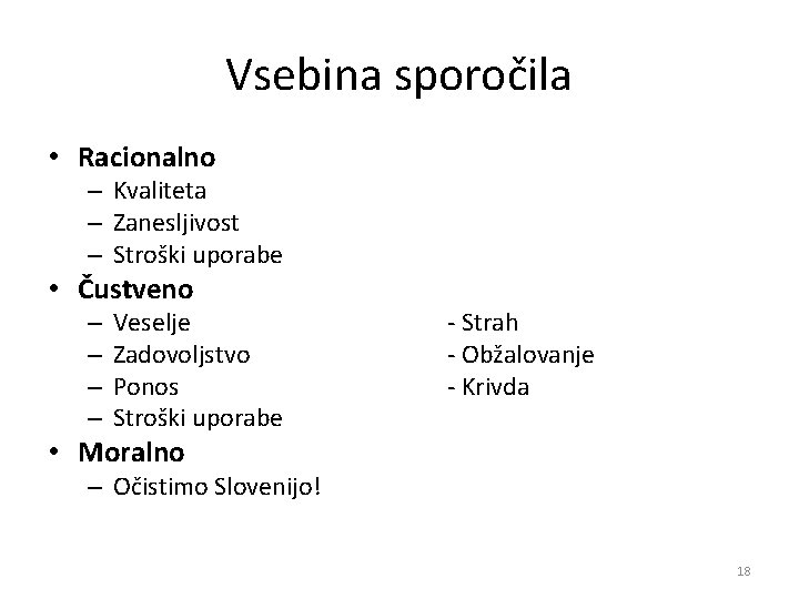 Vsebina sporočila • Racionalno – Kvaliteta – Zanesljivost – Stroški uporabe • Čustveno – Vsebina sporočila • Racionalno – Kvaliteta – Zanesljivost – Stroški uporabe • Čustveno –