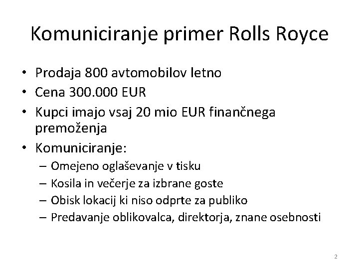 Komuniciranje primer Rolls Royce • Prodaja 800 avtomobilov letno • Cena 300. 000 EUR