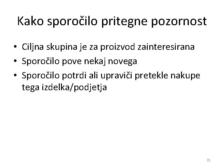 Kako sporočilo pritegne pozornost • Ciljna skupina je za proizvod zainteresirana • Sporočilo pove