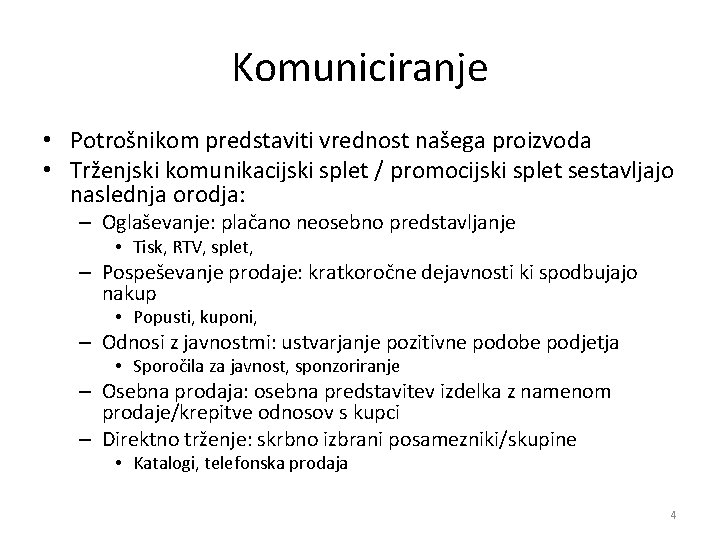 Komuniciranje • Potrošnikom predstaviti vrednost našega proizvoda • Trženjski komunikacijski splet / promocijski splet