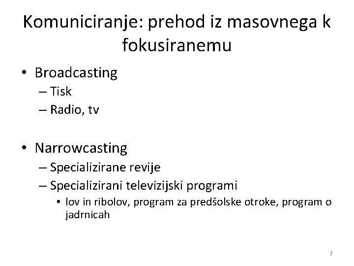 Komuniciranje: prehod iz masovnega k fokusiranemu • Broadcasting – Tisk – Radio, tv • Komuniciranje: prehod iz masovnega k fokusiranemu • Broadcasting – Tisk – Radio, tv •