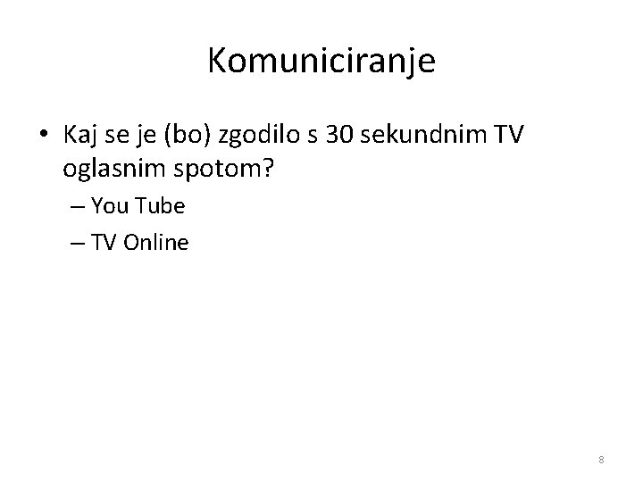 Komuniciranje • Kaj se je (bo) zgodilo s 30 sekundnim TV oglasnim spotom? –