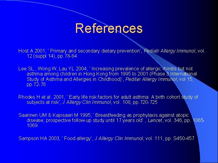 References Host A 2001, ‘ Primary and secondary dietary prevention’, Pediatr Allergy Immunol, vol.