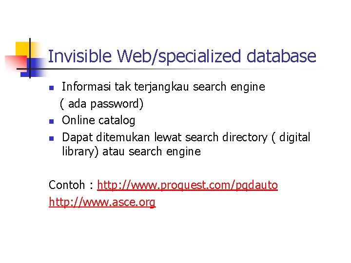 Invisible Web/specialized database n n n Informasi tak terjangkau search engine ( ada password)