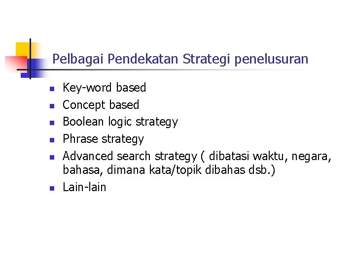 Pelbagai Pendekatan Strategi penelusuran n n n Key-word based Concept based Boolean logic strategy