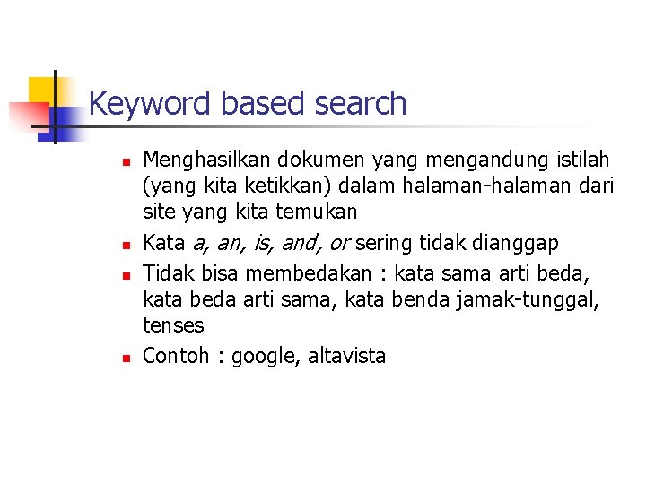 Keyword based search n n Menghasilkan dokumen yang mengandung istilah (yang kita ketikkan) dalam