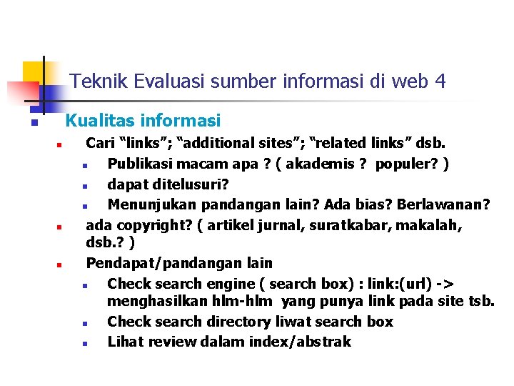 Teknik Evaluasi sumber informasi di web 4 Kualitas informasi n n Cari “links”; “additional