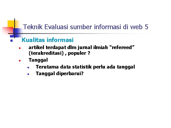 Teknik Evaluasi sumber informasi di web 5 Kualitas informasi n n n artikel terdapat