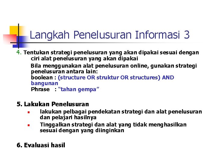 Langkah Penelusuran Informasi 3 4. Tentukan strategi penelusuran yang akan dipakai sesuai dengan ciri