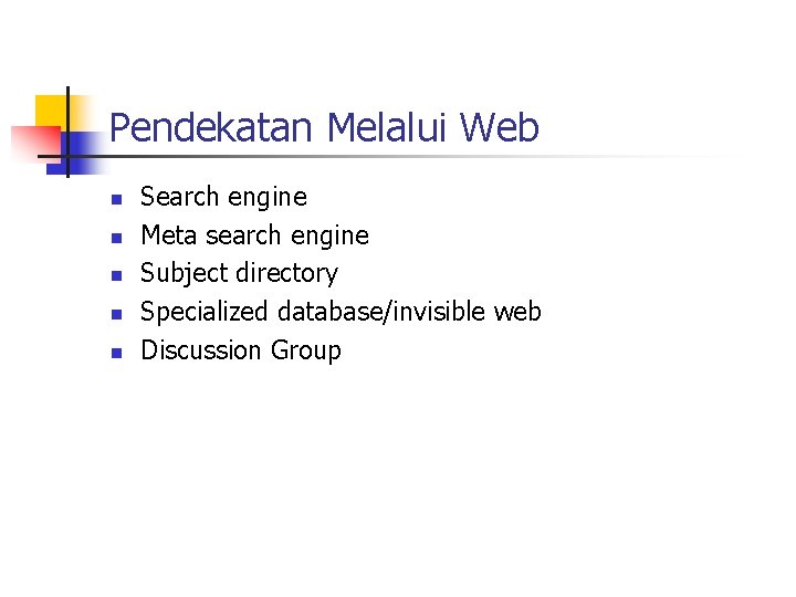 Pendekatan Melalui Web n n n Search engine Meta search engine Subject directory Specialized