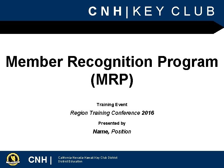 CNH|KEY CLUB Member Recognition Program (MRP) Training Event Region Training Conference 2016 Presented by