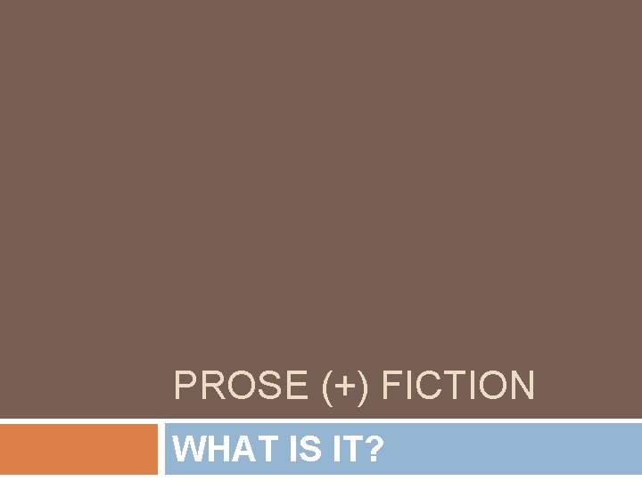 PROSE (+) FICTION WHAT IS IT? 