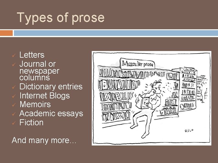 Types of prose ü ü ü ü Letters Journal or newspaper columns Dictionary entries
