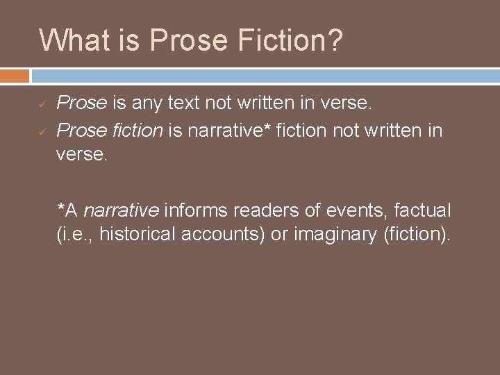What is Prose Fiction? ü ü Prose is any text not written in verse.