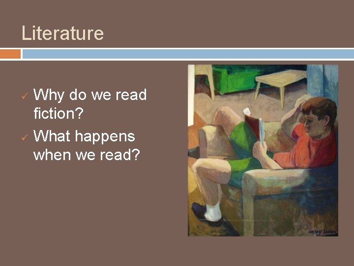 Literature ü ü Why do we read fiction? What happens when we read? 