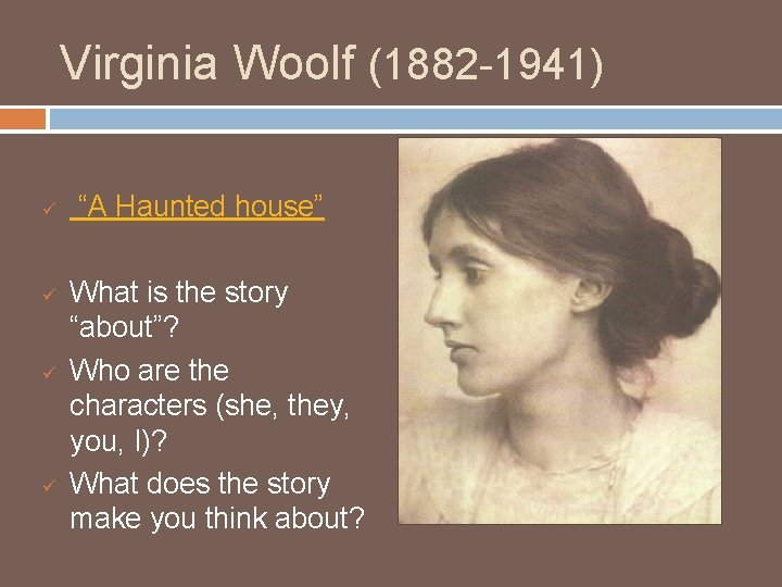 Virginia Woolf (1882 -1941) ü ü “A Haunted house” What is the story “about”?
