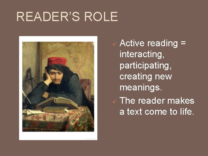 READER’S ROLE ü ü Active reading = interacting, participating, creating new meanings. The reader