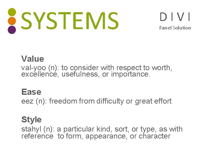 SYSTEMS D I V I Panel Solution Value val-yoo (n): to consider with respect
