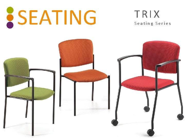 SEATING TRIX Seating Series 