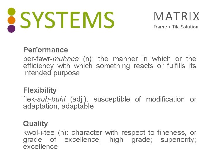 SYSTEMS MATRIX Frame + Tile Solution Performance per-fawr-muhnce (n): the manner in which or