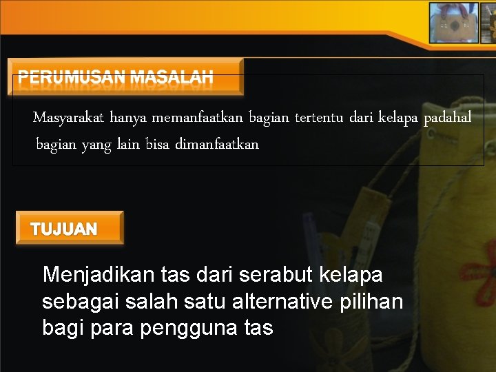 Masyarakat hanya memanfaatkan bagian tertentu dari kelapa padahal bagian yang lain bisa dimanfaatkan Menjadikan