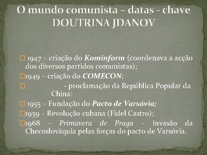 O mundo comunista – datas - chave DOUTRINA JDANOV � 1947 – criação do